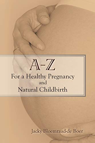 Beispielbild fr A - Z For a Healthy Pregnancy and Natural Childbirth: (Second Edition) zum Verkauf von BooksRun