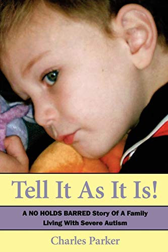 Beispielbild fr Tell It as It Is: A No Holds Barred Story of a Family Living with Severe Autism zum Verkauf von Chiron Media