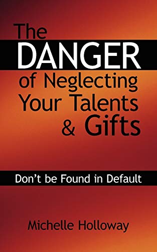 9781434328861: The Danger of Neglecting Your Talents & Gifts: Don't be Found in Default