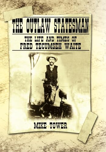 THE OUTLAW STATESMAN: The Life and Times of Fred Tecumseh Waite (Signed)