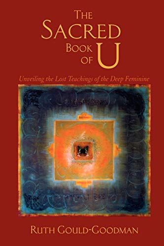 Imagen de archivo de The Sacred Book of U: Unveiling the Lost Teachings of the Deep Feminine a la venta por SecondSale