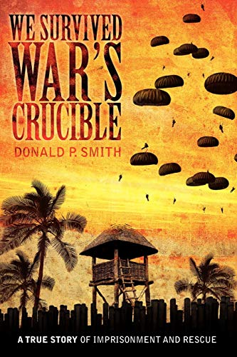 9781434329677: We Survived War's Crucible: A True Story of Imprisonment and Rescue in World War II Philippines