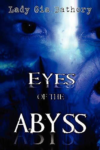 Eyes of the Abyss: A Collection of Poetry and Prose (Paperback) - Lady Gia Bathory