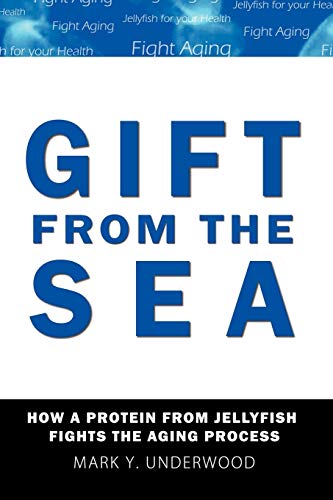 Imagen de archivo de Gift From The Sea: How a Protein from Jellyfish Fights the Aging Process a la venta por SecondSale