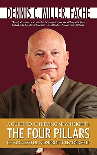 Beispielbild fr A GUIDE TO ACHIEVING NEW HEIGHTS: THE FOUR PILLARS OF SUCCESSFUL NONPROFIT LEADERSHIP zum Verkauf von New Legacy Books