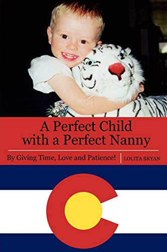 Beispielbild fr A Perfect Child with a Perfect Nanny: By Giving Time, Love and Patience zum Verkauf von Bookmans