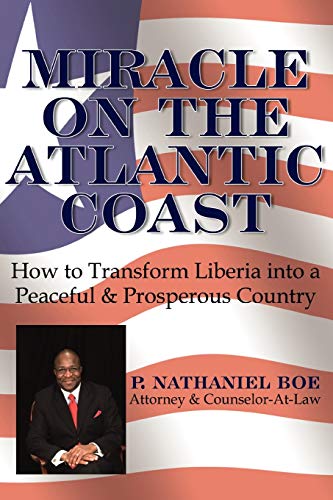 9781434335623: Miracle on the Atlantic Coast: How to Transform Liberia into a Peaceful & Prosperous Country