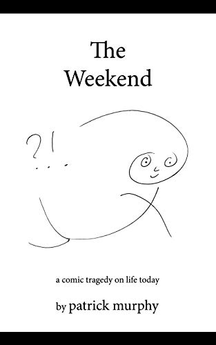 The Weekend: A Comic Tragedy On Life Today (9781434336170) by Murphy, Patrick