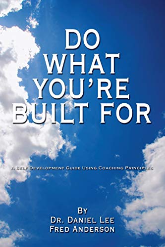 Do What You're Built For: A Self Development Guide Using Coaching Principles (9781434337825) by Fred Anderson; Daniel Lee