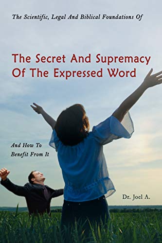 Imagen de archivo de The Scientific, Legal And Biblical Foundations Of The Secret And Supremacy Of The Expressed Word And How To Benefit From It a la venta por Chiron Media