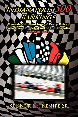 Stock image for Indianapolis 500 Rankings: Records and Rankings of Every Driver Who Ever Competed in the Indianapolis 500 Mile Race for sale by Chiron Media