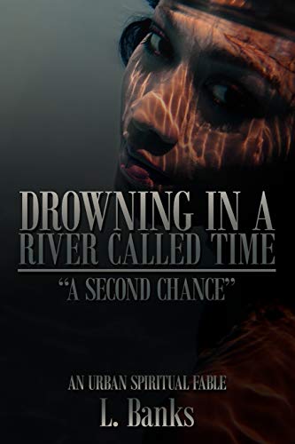 Drowning in a river called time: A Second Chance - An Urban Spiritual Fable (9781434342461) by Banks, L.