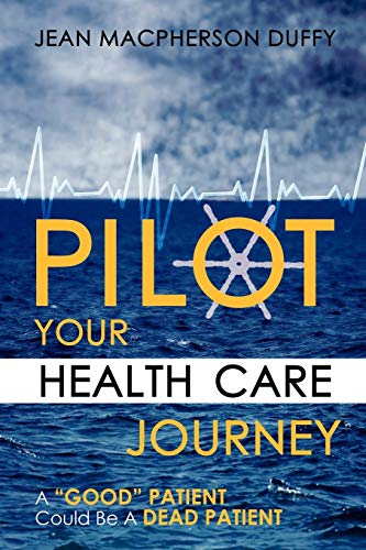 Stock image for PILOT Your Health Care Journey: A 'Good' Patient Could Be A Dead Patient for sale by Lucky's Textbooks