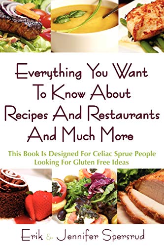 Stock image for Everything You Want to Know about Recipes and Restaurants and Much More : This Book Is Designed for Celiac Sprue People Looking for Gluten Free Ideas for sale by Better World Books