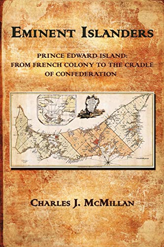 Stock image for Eminent Islanders ; Prince Edward Island: From French Colony to the Cradle of Confederation for sale by Pistil Books Online, IOBA