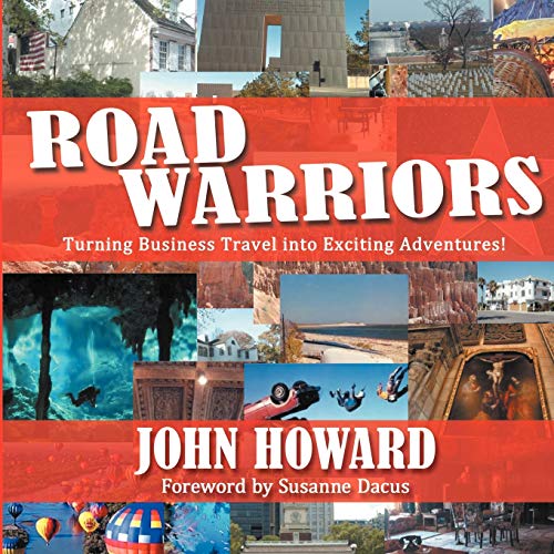 Road Warriors: Turning Business Travel into Exciting Adventures! (9781434347916) by Howard, John