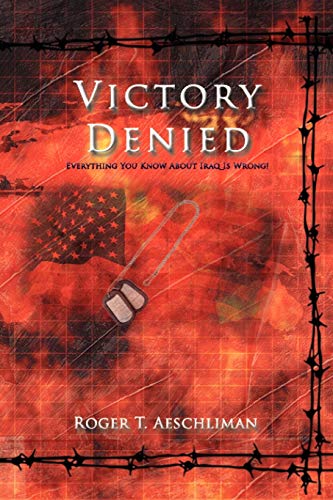9781434348944: Victory Denied: Everything You Know About Iraq Is Wrong!