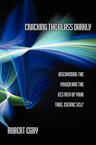 9781434349019: Cracking the Glass Darkly: Discovering the Power and the Ecstasy of Your True, Cosmic Self