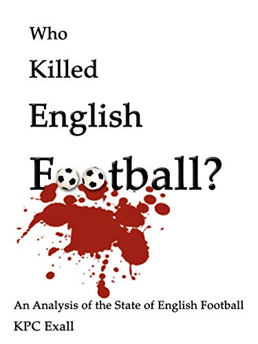 Stock image for Who Killed English Football An Analysis of the State of English Football for sale by PBShop.store US