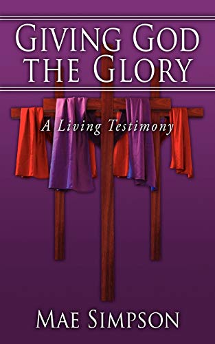 9781434350633: Giving God the Glory: A Living Testimony