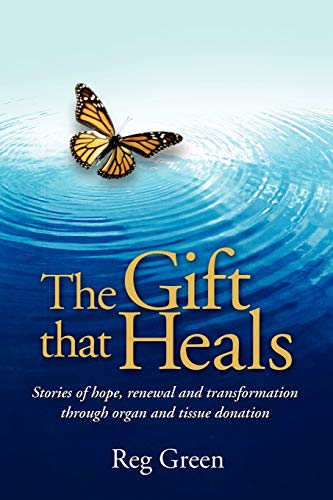 Imagen de archivo de The Gift that Heals: Stories of hope, renewal and transformation through organ and tissue donation a la venta por SecondSale