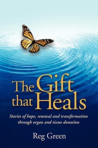 9781434350695: The Gift that Heals: Stories of hope, renewal and transformation through organ and tissue donation: Stories of Hope, Renewal Adn Transformation Through Organ Adn Tissue Donation