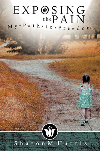 Exposing the Pain: My Path to Freedom (9781434352569) by Harris, Sharon M.