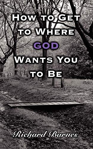 Stock image for How to Get to Where GOD Wants You to Be for sale by WorldofBooks