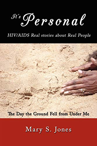 It's Personal, HIV/AIDS Real stories about Real People: The Day the Ground Fell from Under Me (9781434354167) by Jones, Mary