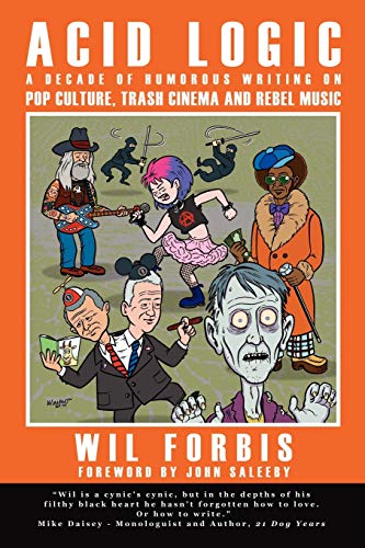 Stock image for Acid Logic: A Decade of Humorous Writing on Pop Culture, Trash Cinema and Rebel Music for sale by HPB Inc.