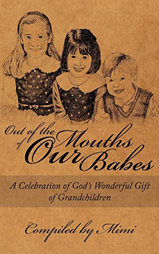 Stock image for Out of the Mouths of OUR Babes: A Celebration of God's Wonderful Gift of Grandchildren for sale by Chiron Media