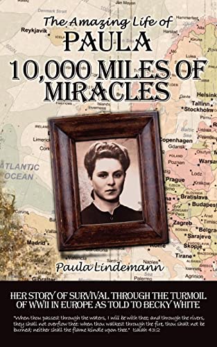 9781434358417: Ten Thousand Miles of Miracles: The Amazing Life of Paula: The Amazing Life of Paula and her story of survival through the turmoil of World War II in Europe
