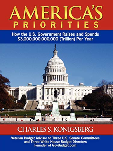 Beispielbild fr America's Priorities: How the U.S. Government Raises and Spends $3,000,000,000,000 (Trillion) Per Year zum Verkauf von Wonder Book