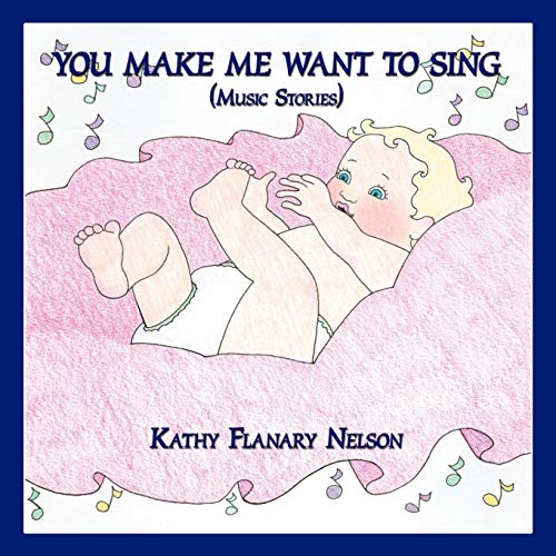 You Make Me Want to Sing: Music Stories (9781434360175) by Nelson, Kathy Flanary