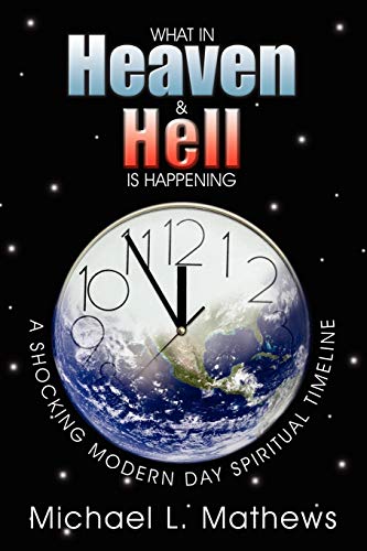 Stock image for What in Heaven and Hell is Happening?: A Shocking Modern Day Spiritual Timeline for sale by Half Price Books Inc.