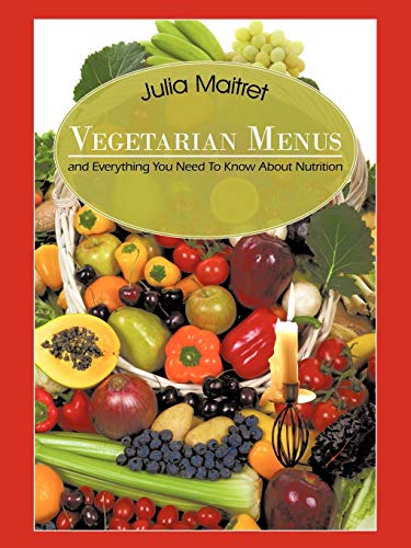 Stock image for Vegetarian Menus: and Everything You Need To Know About Nutrition for sale by Lucky's Textbooks