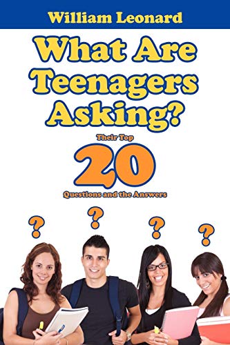 What Are Teenagers Asking?: Their Top 20 Questions and the Answers (9781434363138) by Leonard, William