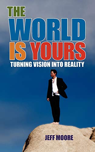 The World Is Yours: Turning Vision Into Reality (9781434363503) by Moore, Jeff