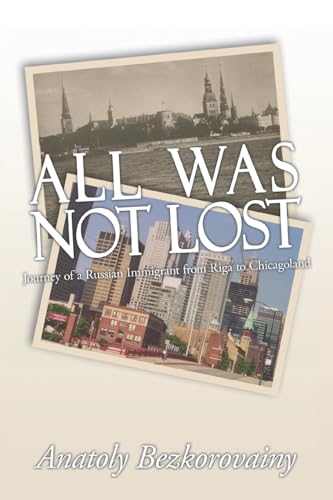 Stock image for All Was Not Lost: Journey of a Russian Immigrant from Riga to Chicagoland for sale by Lucky's Textbooks