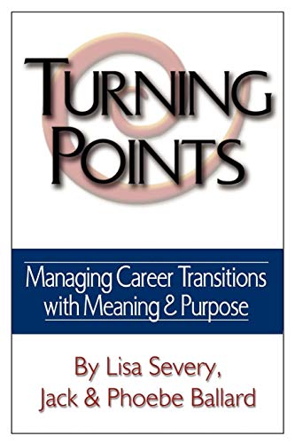 Imagen de archivo de Turning Points: Managing Career Transitions with Meaning and Purpose a la venta por HPB-Diamond
