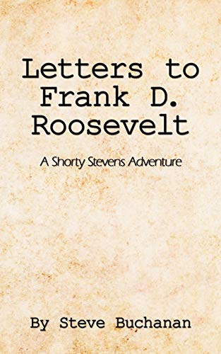 Letters to Frank D. Roosevelt: A Shorty Stevens Adventure (9781434366313) by Buchanan, Steve