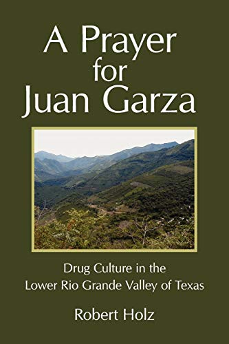 Stock image for A Prayer for Juan Garza: Drug Culture in the Lower Rio Grande Valley of Texas for sale by HPB-Red