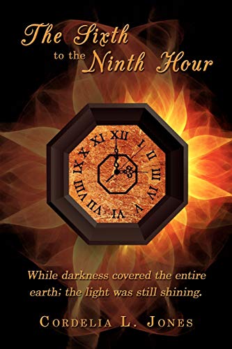 Stock image for The Sixth to the Ninth Hour While darkness covered the entire earth the light was still shining for sale by PBShop.store US
