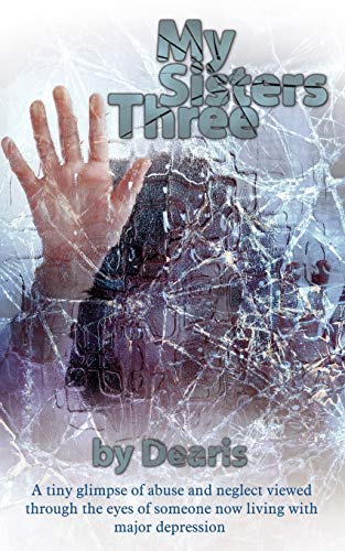 My Sisters Three: A tiny glimpse of abuse and neglect viewed through the eyes of someone now living with major depression (9781434370907) by Perry, Nancy