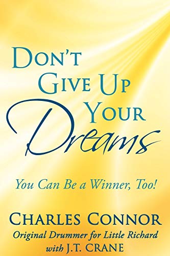 Don't Give Up Your Dreams: You Can Be a Winner, Too! (9781434371799) by Connor, Charles