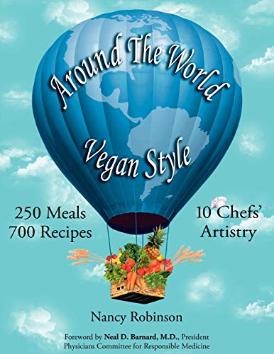 Around the World Vegan Style: 250 Meals, 700 Recipes, 10 Chefs' Artistry (9781434373045) by Robinson PH.D, Nancy