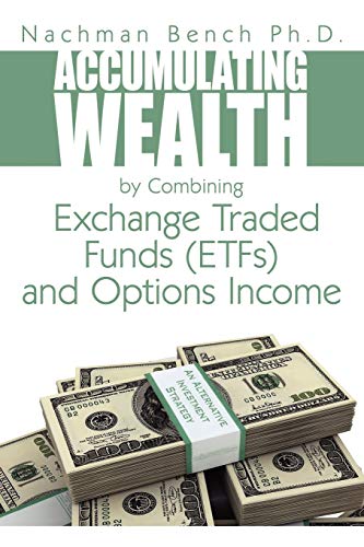 Stock image for Accumulating Wealth by Combining Exchange Traded Funds (ETFs) and Options Income: An Alternative Investment Strategy for sale by Lucky's Textbooks