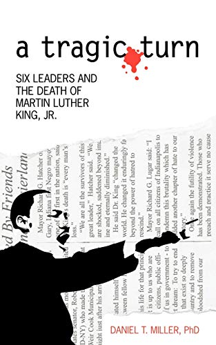 a tragic turn: SIX LEADERS AND THE DEATH OF MARTIN LUTHER KING, JR. (9781434373274) by Miller, Daniel