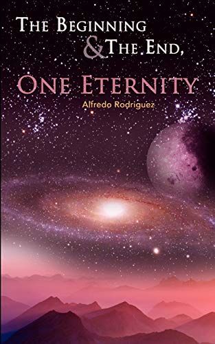 The Beginning and The End, One Eternity (9781434376664) by Rodriguez, Alfredo