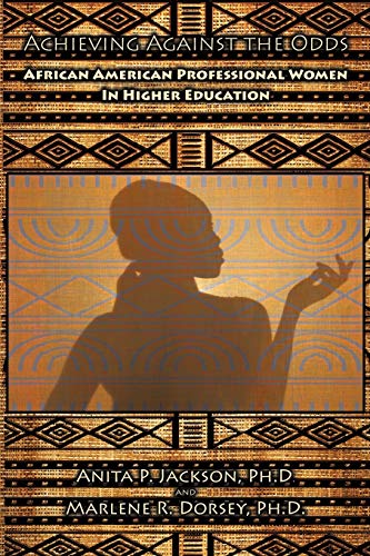 Stock image for Achieving Against the Odds: African American Professional Women in Higher Education for sale by ThriftBooks-Dallas